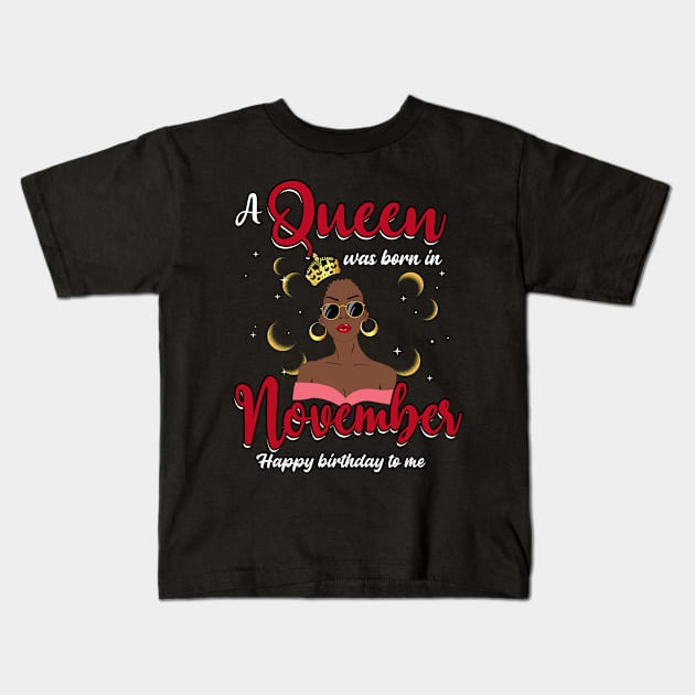 A Queen Was Born In November Happy Birthday To Me Kids T-Shirt by Manonee